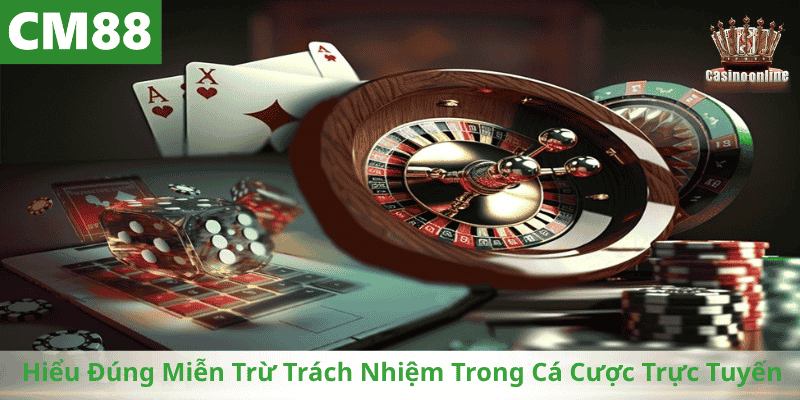 Hiểu Đúng Miễn Trừ Trách Nhiệm Trong Cá Cược Trực Tuyến